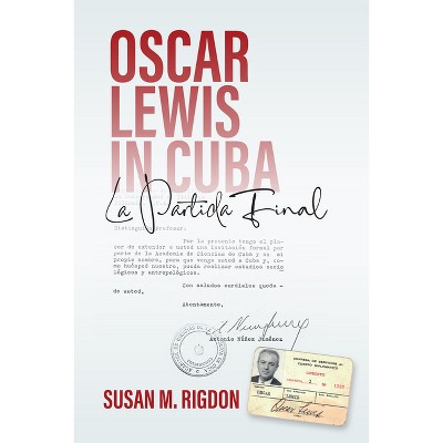 Oscar Lewis in Cuba - by  Susan M Rigdon (Hardcover)