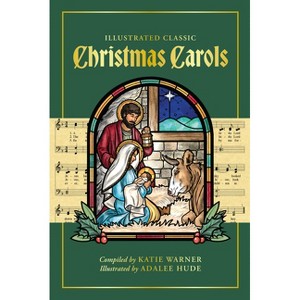 Illustrated Classic Christmas Carols - by  Katie Warner (Hardcover) - 1 of 1