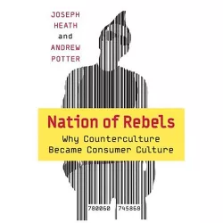 Nation of Rebels - by  Joseph Heath & Andrew Potter (Paperback)