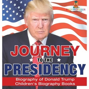Journey to the Presidency - by  Baby Professor (Hardcover) - 1 of 1