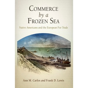 Commerce by a Frozen Sea - by  Ann M Carlos & Frank D Lewis (Hardcover) - 1 of 1