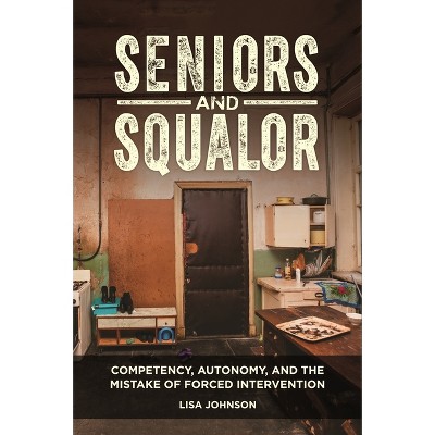 Seniors and Squalor - by  Lisa Johnson (Hardcover)