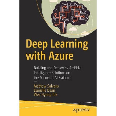 Deep Learning with Azure - by  Mathew Salvaris & Danielle Dean & Wee Hyong Tok (Paperback)