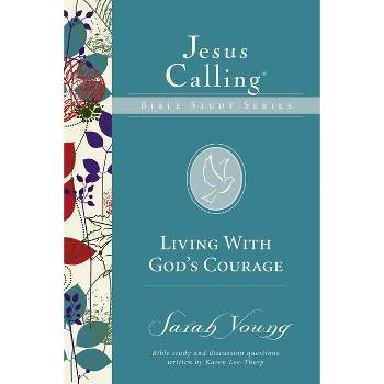 Living with God's Courage - (Jesus Calling Bible Studies) by  Sarah Young (Paperback)
