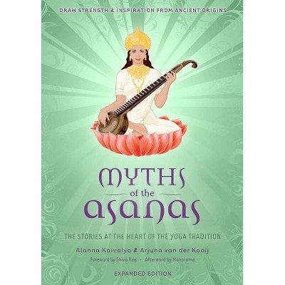 Myths of the Asanas - by  Alanna Kaivalya & Arjuna Van Der Kooij (Paperback)