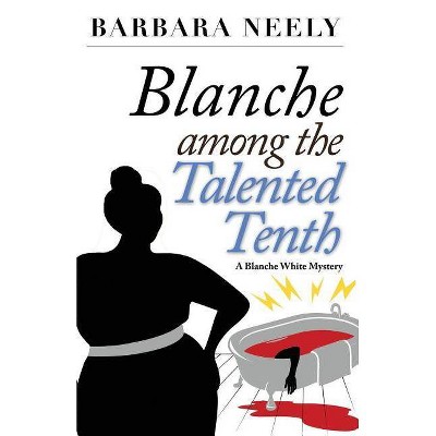 Blanche Among the Talented Tenth - (Blanche White Mystery) by  Barbara Neely (Paperback)