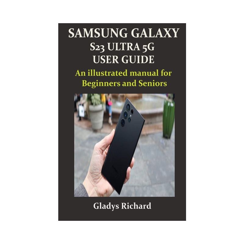 Samsung Galaxy S23 Ultra 5g User Guide - by  Gladys Richard (Paperback), 1 of 2