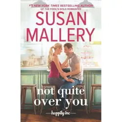 Not Quite Over You - (Happily Inc) by  Susan Mallery (Hardcover)