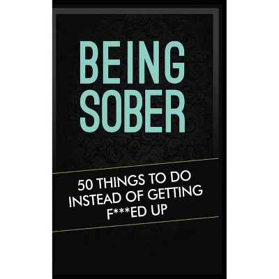 Being Sober - by  Grandma Kickass (Paperback)