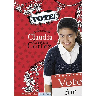 Vote! - (Claudia Cristina Cortez) by  Diana G Gallagher (Paperback)