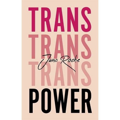 Trans Power - by  Juno Roche (Paperback)