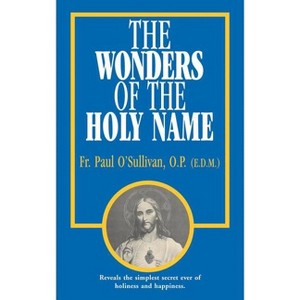 The Wonders of the Holy Name - by  Paul O'Sullivan (Paperback) - 1 of 1