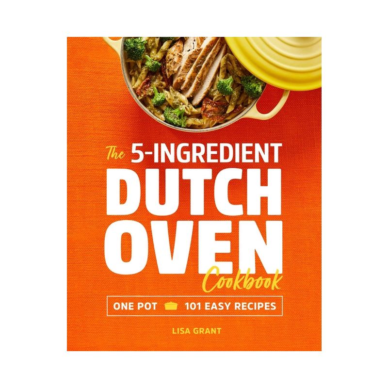 The 5-Ingredient Dutch Oven Cookbook - by  Lisa Grant (Paperback), 1 of 2