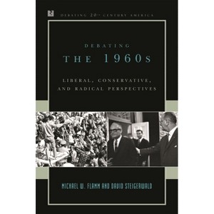 Debating the 1960s - (Debating Twentieth-Century America) by  Michael W Flamm & David Steigerwald (Paperback) - 1 of 1