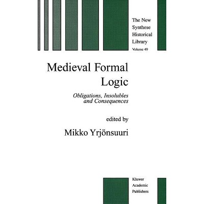 Medieval Formal Logic - (New Synthese Historical Library) by  Mikko Yrjönsuuri (Hardcover)
