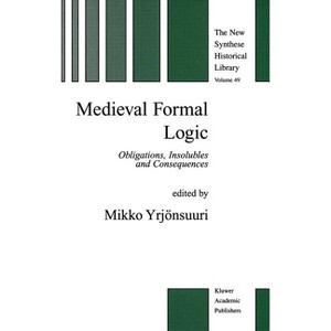 Medieval Formal Logic - (New Synthese Historical Library) by  Mikko Yrjönsuuri (Hardcover) - 1 of 1