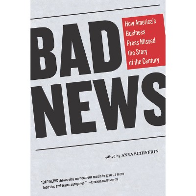 Bad News - by  Anya Schiffrin (Paperback)