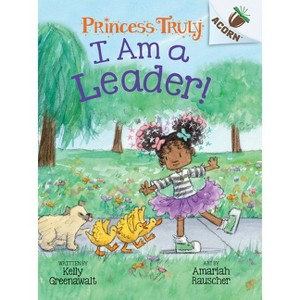 I Am a Leader!: An Acorn Book (Princess Truly #9) - by Kelly Greenawalt - 1 of 1
