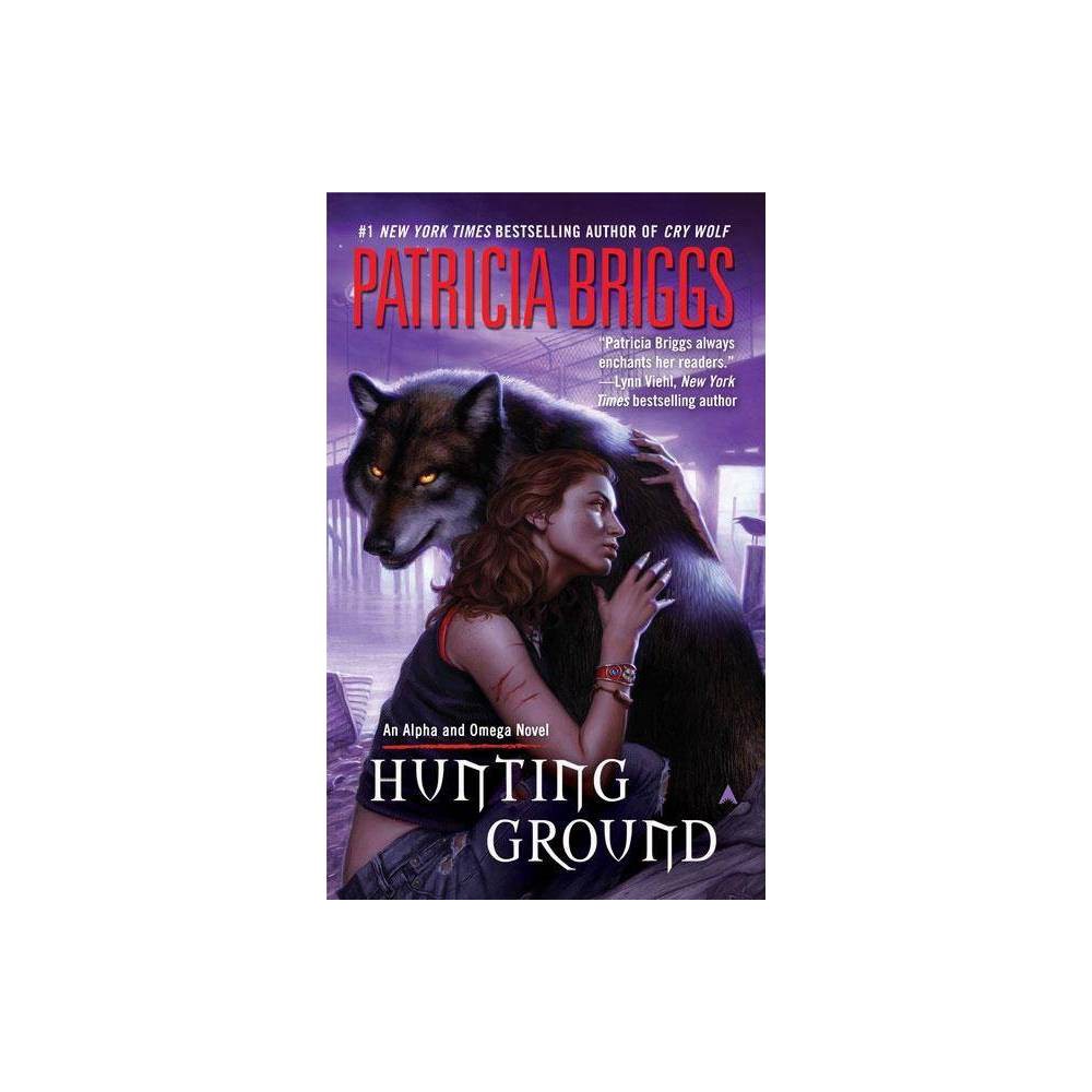 Hunting Ground (Paperback) by Patricia Briggs About the Book Mated to werewolf Charles Cornick, the son--and enforcer--of the leader of the North American werewolves, Anna Latham now knows how dangerous being a werewolf can be, especially when a werewolf who opposes Charles and his father is struck down. Now Anna and Charles must combine their talents to hunt down the real killer, or Charles will take the fall. Original. Book Synopsis #1 New York Times bestselling author Patricia Briggs invites readers to follow her into the seductive realm of the Alpha and Omega series... Anne Latham didn't know how complicated life could be until she became a werewolf and was mated to Charles Cornick, the son--and enforcer--of the leader of the North American werewolves. She didn't know how dangerous it could be either... Anna and Charles have just been enlisted to attend a summit to present Bran's controversial proposition: that the wolves should finally reveal themselves to humans. But the most feared Alpha in Europe is dead set against the plan--and it seems like someone else might be, too. When Anna is attacked by vampires using pack magic, the kind of power only werewolves should be able to draw on, Charles and Anna must combine their talents to hunt down whoever is behind it all--or risk losing everything... Review Quotes  Magnificent!...There are scenes in Hunting Ground that will melt your heart and make you pant and drool. If you're looking for a fantasy/paranormal series that will knock your socks off with nonstop action, character development, and romance, then the Alpha and Omega series is it...Patricia Briggs is pure bliss! --The Romance Readers Connection  A complex, supernatural mystery...good fun. --Locus More Praise for the Alpha and Omega Novels  A terrific saga. --Midwest Book Review  Briggs has created such a detailed and well thought out world that I am helpless to resist. --Fiction Vixen  [Briggs] spins tales of werewolves, coyote shifters and magic and, my, does she do it well...If you like action, violence, romance and, of course, werewolves, then I urge you to pick up this series. --USATODAY.com  Interesting, fast-paced urban fantasy...[An] imaginative writer who always leaves fans anxiously waiting for the next tale. --Monsters and Critics  Patricia Briggs is amazing...Her Alpha and Omega novels are fantastic. --Fresh Fiction About The Author Patricia Briggs is the #1 New York Times bestselling author of the Mercy Thompson urban fantasy series and the Alpha and Omega novels.
