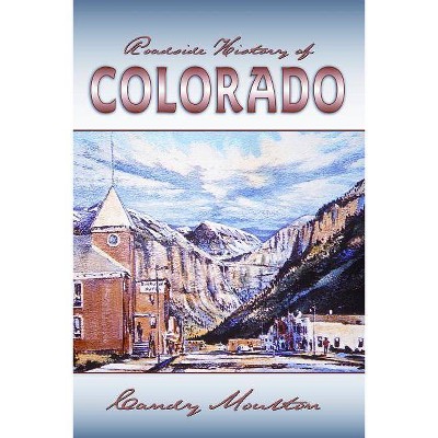 Roadside History of Colorado - (Roadside History (Paperback)) by  Candy Moulton (Paperback)