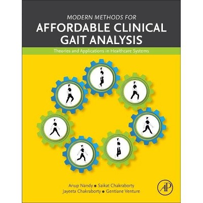 Modern Methods for Affordable Clinical Gait Analysis - by  Anup Nandy & Saikat Chakraborty & Jayeeta Chakraborty & Gentiane Venture (Paperback)