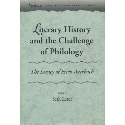 Literary History and the Challenge of Philology - (Figurae: Reading Medieval Culture) by  Seth Lerer (Hardcover)