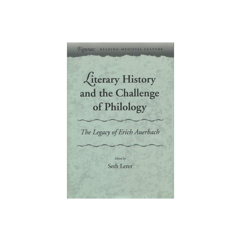 Literary History and the Challenge of Philology - (Figurae: Reading Medieval Culture) by Seth Lerer (Hardcover)