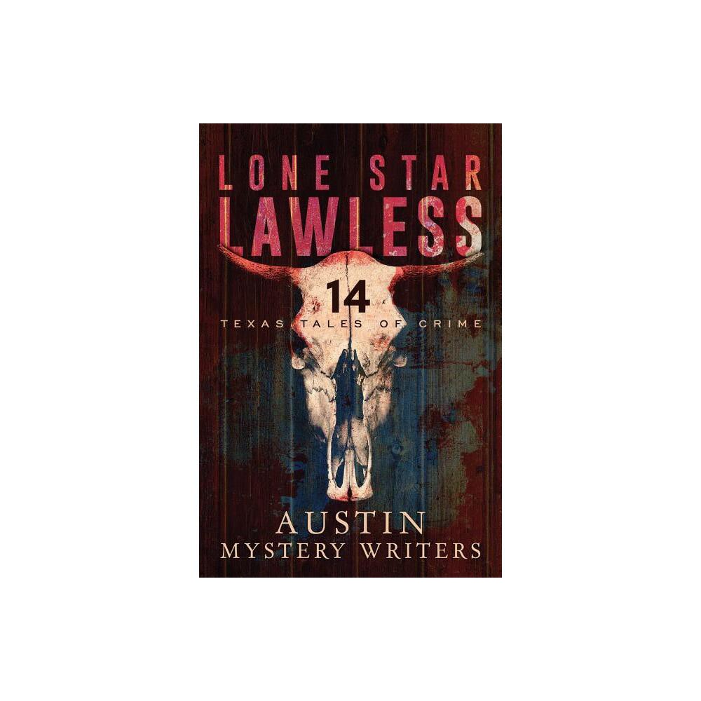 Lone Star Lawless - by Austin Mystery Writers (Paperback)