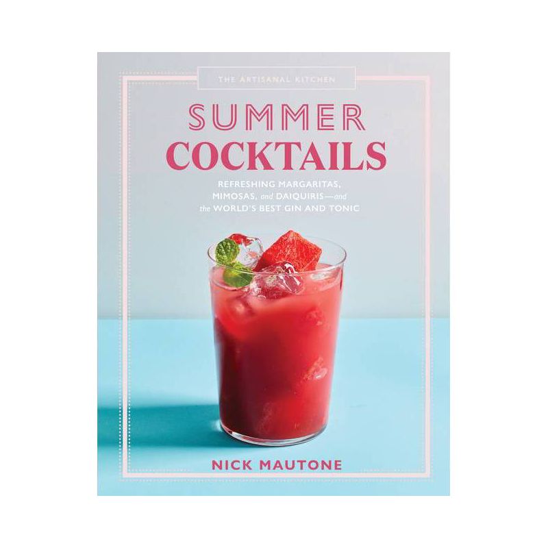 The Artisanal Kitchen: Summer Cocktails - by  Nick Mautone (Hardcover), 1 of 2