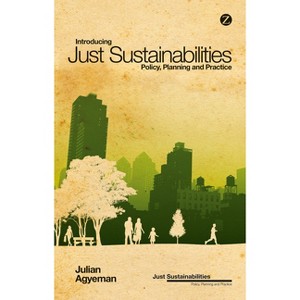 Introducing Just Sustainabilities - by  Julian Agyeman (Paperback) - 1 of 1