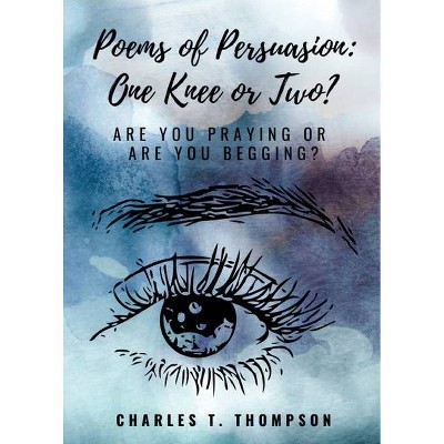 Poems of Persuasion - by  Charles T Thompson (Paperback)