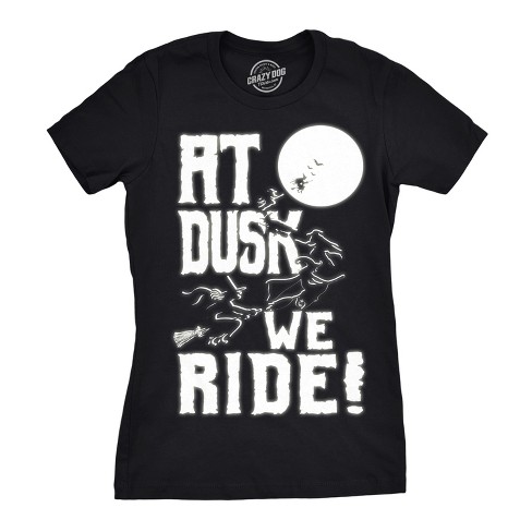 Womens At Dusk We Ride Tshirt Funny Halloween Witch Tee - Crazy Dog Women's T Shirt - image 1 of 4