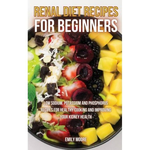 Renal Diet Recipes For Beginners By Emily Moore Hardcover Target