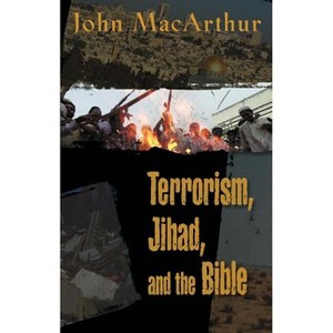 Terrorism, Jihad, and the Bible - by  John F MacArthur (Paperback) - 1 of 1