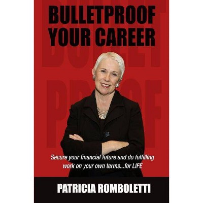 Bulletproof Your Career - by  Patricia Romboletti (Paperback)