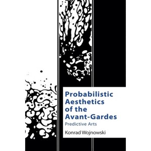 Probabilistic Aesthetics of the Avant-Gardes - (Technicities) by Konrad Wojnowski - 1 of 1