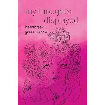 My thoughts displayed - by  Grace Morris (Hardcover)