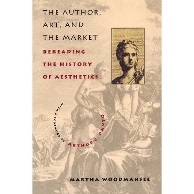 The Author, Art, and the Market - (Social Foundations of Aesthetic Forms S) by  Martha Woodmansee (Paperback)