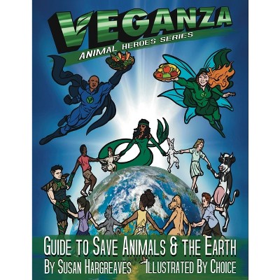 Veganza Animal Heroes Series - Guide to Save Animals & the Earth - by  Susan Hargreaves (Paperback)