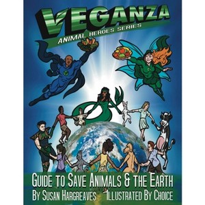 Veganza Animal Heroes Series - Guide to Save Animals & the Earth - by  Susan Hargreaves (Paperback) - 1 of 1