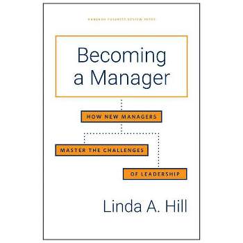 Becoming a Manager - by  Linda A Hill (Hardcover)
