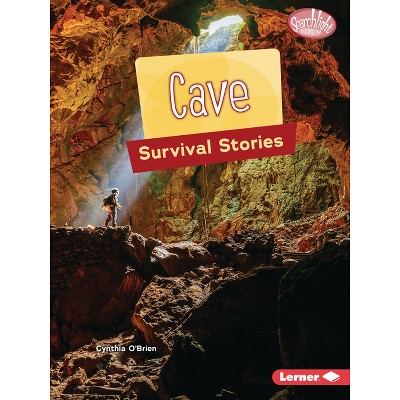 Cave Survival Stories - (Searchlight Books (Tm) -- Survival Stories) by  Cynthia O'Brien (Paperback)