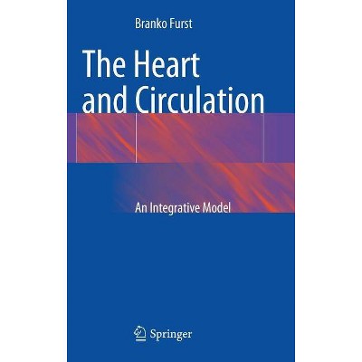 The Heart and Circulation - by  Branko Furst (Hardcover)