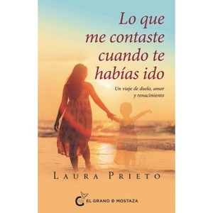 Lo Que Me Contaste Cuando Te Habias Ido - by  Laura Prieto (Paperback) - 1 of 1