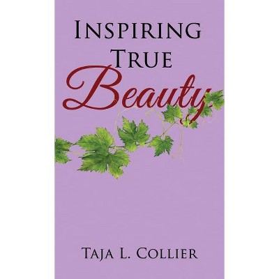 Inspiring True Beauty - by  Taja L Collier (Paperback)