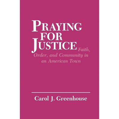 Praying for Justice - (Anthropology of Contemporary Issues) by  Carol J Greenhouse (Paperback)