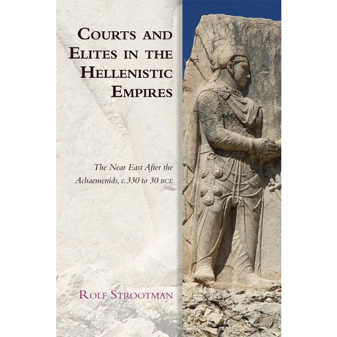 Courts and Elites in the Hellenistic Empires - (Edinburgh Studies in Ancient Persia) by  Rolf Strootman (Paperback) - image 1 of 1