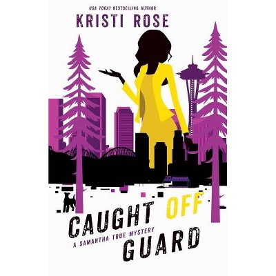 Caught Off Guard - by  Kristi Rose (Paperback)