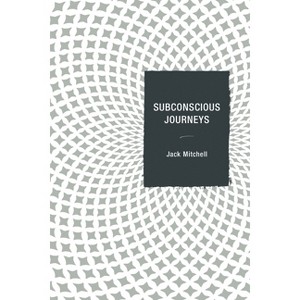 Subconscious Journeys - by  Jack Mitchell (Paperback) - 1 of 1