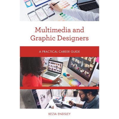 Multimedia and Graphic Designers - (Practical Career Guides) by  Kezia Endsley (Paperback)